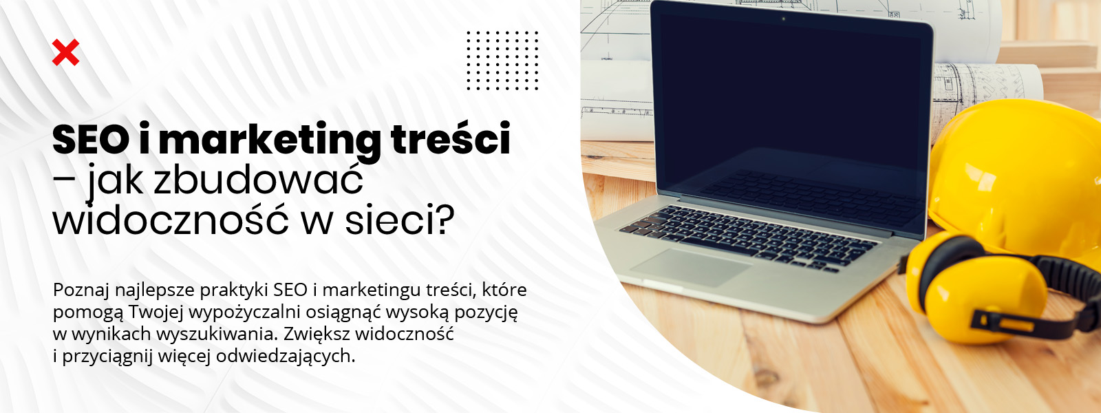 Jak Wypromować Wypożyczalnię Sprzętu Budowlanego - Reklama Wypożyczalni Sprzętu Budowlanego - Agencja Marketingowa Nakatomi - SEO i marketing treści – jak zbudować widoczność w sieci