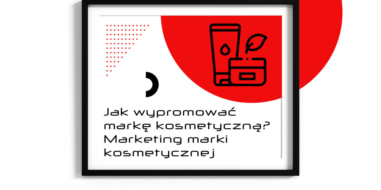 https://nakatomi.pl/wp-content/uploads/2024/09/Jak-wypromować-markę-kosmetyczną-Marketing-marki-kosmetycznej-Agencja-Marketingowa-Nakatomi-1280x640.jpg